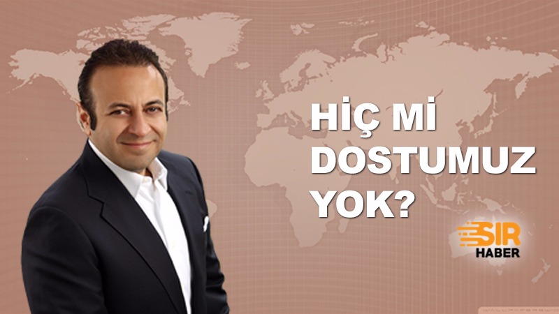 Hiç Mi Dostumuz Yok?